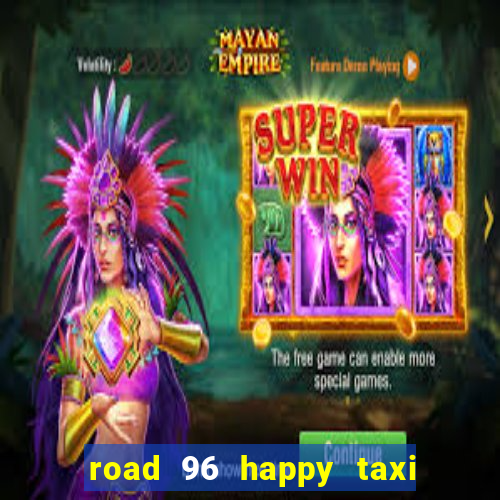 road 96 happy taxi security call password